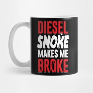 Diesel Smoke Makes Me Broke Mug